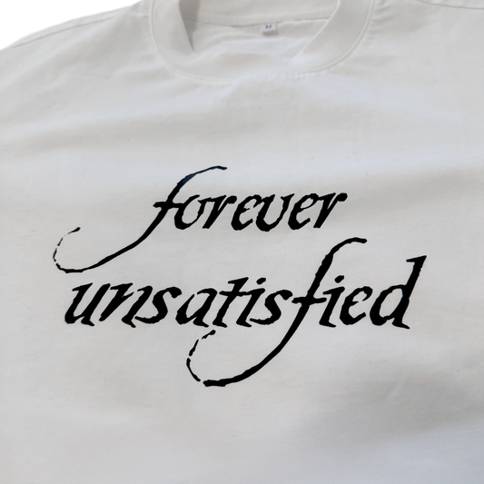 Forever Unsatisfied Tee