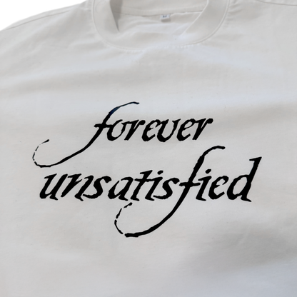 Forever Unsatisfied Tee